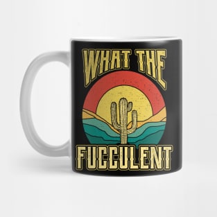 What the Fucculent Nature Succulents Punny Cactus Mug